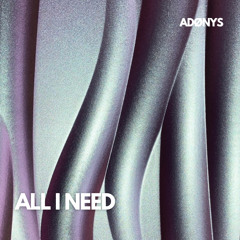 ADØNYS - ALL I NEED (FREE DOWNLOAD)