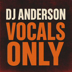 DJ Anderson VOCALS ONLY