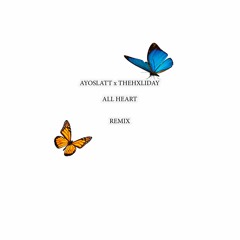 AYOSLATT x THEHXLIDAY - ALL HEART (massage remix)