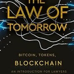 FREE PDF 🗸 The Law Of Tomorrow: Bitcoin, Tokens, Blockchain - An Introduction For La