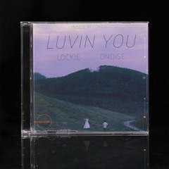 Loving you - LOCKIE X DNOISE
