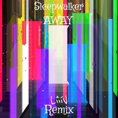 AWAY - Sleepwalker (LiiiV remix)