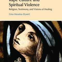 Kindle✔(online❤PDF) Rape Culture and Spiritual Violence: Religion, Testimony, an