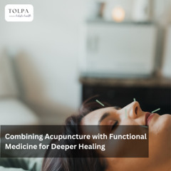 Combining Acupuncture with Functional Medicine for Deeper Healing