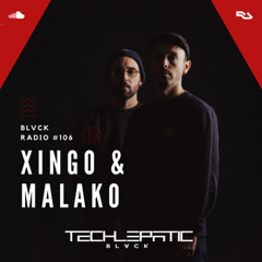 BLVCK RADIO | VOL 106: XINGO & MALAKO