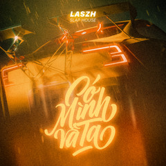 CÓ MÌNH VÀ TA LASZH REMIX | SLAP HOUSE