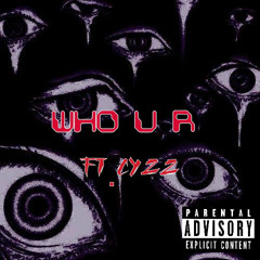 Who u r ft. Cyzz