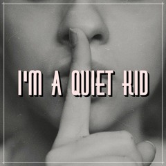 I'm A Quiet Kid (Ft. KMRS)