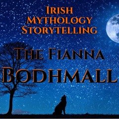 The Fianna - Bodhmall - Irish Mythology Storytelling - Episode 257