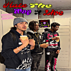 Hate the Way U Live Ft. Junkybhandzz & Fastmoeny.sb (prod. trapstarinfinityMAX)