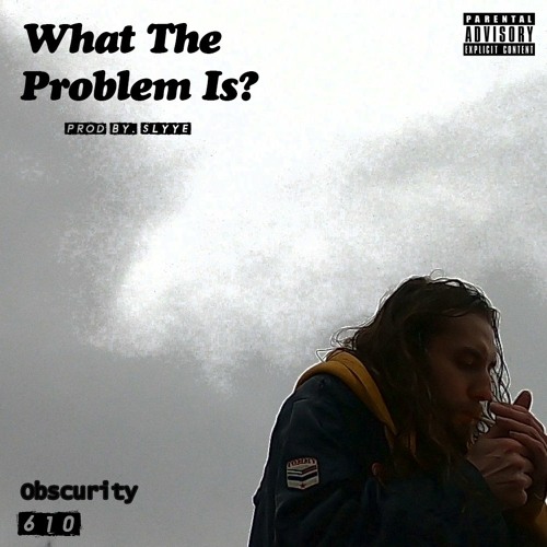 what the problem is? (prod. SLYYE)