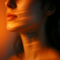 Where do you go?