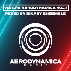We Are Aerodynamica #027 (Mixed by Binary Ensemble)