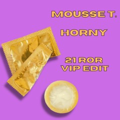 Mousse T. - Horny (21RoR VIP Edit) FREE DOWLOAD!