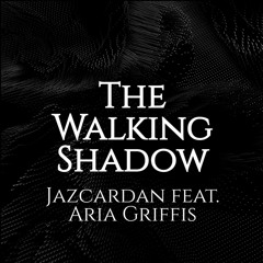 The Walking Shadow (feat. Aria Griffis)