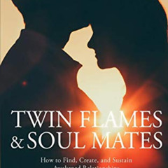 [ACCESS] EPUB 📚 Twin Flames and Soul Mates: How to Find, Create, and Sustain Awakene