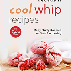 [Download] EBOOK 📋 Decadent Cool Whip Recipes: Many Fluffy Goodies for Your Pamperin