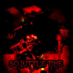 So Little Time Scrapped Sonic.EXE Milestone III-IV Theme (FORSAKEN OST)