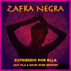 Zafra Negra - Sufriendo Por Ella (Javi Vila & David Sure Tribal Rework 2@22) FREE DOWNLOAD!!!