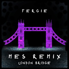 London Bridge - MES Remix (Originally By Fergie)