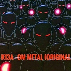 K13A - Om Metal (Original Mix) 126 bpm.