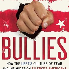 Epub✔ Bullies: How the Left's Culture of Fear and Intimidation Silences Americans