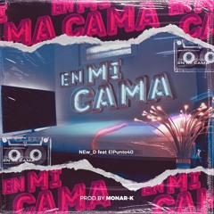 EN MI CAMA Ft. El Punto 40 Prod. By MONAR-K
