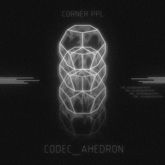 CORNER PPL - CODEC AHEDRON (pTR Remix)