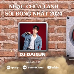Nhạc chữa lành sôi động nhất 2024 - DJ DAISUN | K STUDIO MIXSET #18