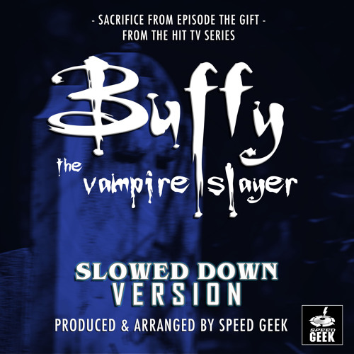 Sacrifice (From "The Gift Episode of Buffy The Vampire Slayer") (Slowed Down Version)