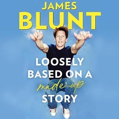 FREE Audiobook 🎧 : Loosely Based On A Made - Up Story, By James Blunt