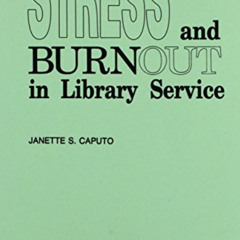 GET EPUB 🖌️ Stress and Burnout in Library Service by  Janette S. Caputo [PDF EBOOK E