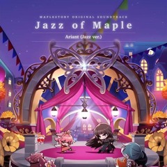 Ariant (Jazz Ver.)｜메이플스토리 (MapleStory) OST : Jazz of Maple