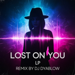 Lost On You (LP) - Remix by DJ Dyablow