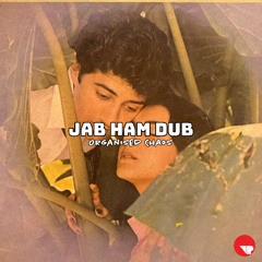 Jab Hum Dub - Organised Chaos (Free D/L)