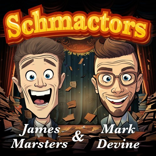 Welcome to Schmactors with James Marsters and Mark Devine!