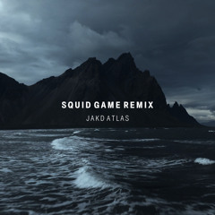 Squid Game - JAKD ATLAS REMIX