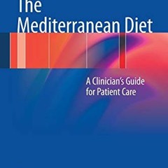 Get PDF The Mediterranean Diet: A Clinician’s Guide for Patient Care by  Eric Zacharias