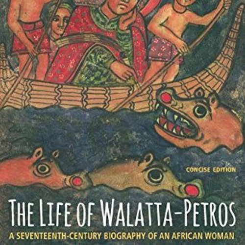 [ACCESS] EBOOK EPUB KINDLE PDF The Life of Walatta-Petros: A Seventeenth-Century Biog