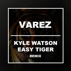 Kyle Watson - Easy Tiger (VareZ Remix)