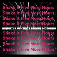 INNDRIVE Vs Chris Brown & Deorro - Shake It Five More Hours (Omar Martinez Mashup)