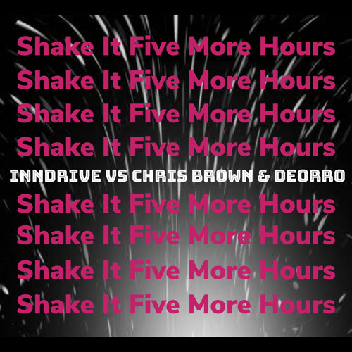 INNDRIVE Vs Chris Brown & Deorro - Shake It Five More Hours (Omar Martinez Mashup)