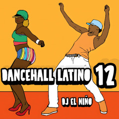 Dancehall Latino 12 (Novio No, Top Gyal, Fomaye, Fling It Up, Ba Ba Ba Remix, Shake It To The Max)