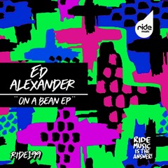 Ed Alexander - On A Bean (Original Mix)