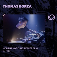 THOMAS BORZA | Moments Of Aether Club Ep. 4 | 14/06/2024