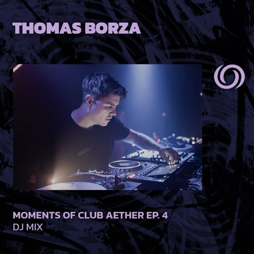 THOMAS BORZA | Moments Of Aether Club Ep. 4 | 14/06/2024