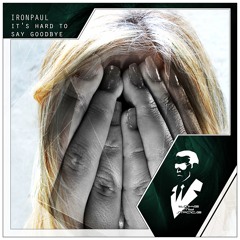 Ironpaul - It's Hard To Say Goodbye