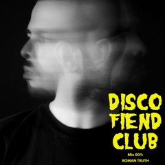 Disco Fiend Club Mix 001: Roman Truth (Toy Tonics)