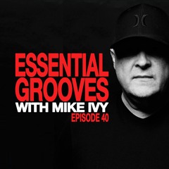 ESSENTIAL GROOVES WITH MIKE IVY EPISODE 40