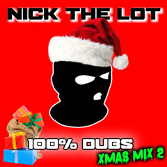 NICK THE LOT -  100% UNRELEASED DUBS XMAS MIX 2
